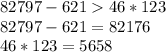 82797-62146*123 \\ 82797-621=82176\\46*123 =5658 \\