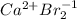 Ca ^{2+} Br^{-1} _{2}