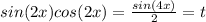 sin(2x)cos(2x)=\frac{sin(4x)}{2}=t