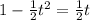 1-\frac{1}{2}t^2=\frac{1}{2}t