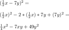 (\frac{1}{2}x-7y)^2=\\\\(\frac{1}{2}x)^2-2*(\frac{1}{2}x)*7y+(7y)^2=\\\\\frac{1}{4}x^2-7xy+49y^2