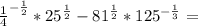 \frac{1}{4}^{- \frac{1}{2}}*25^{ \frac{1}{2}}-81^ \frac{1}{2}*125^ {-\frac{1}{3}}=