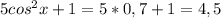 5 cos^{2}x+1= 5*0,7+1 = 4,5