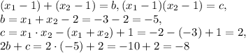 (x_{1}-1)+( x_{2} -1)=b, ( x_{1} -1)( x_{2}-1)=c, \\ b= x_{1} + x_{2} -2=-3-2=-5, \\ c= x_{1} \cdot x_{2} -( x_{1} + x_{2})+1=-2-(-3)+1=2, \\ 2b+c=2\cdot (-5)+2=-10+2=-8 &#10;