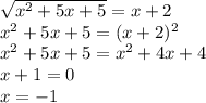 \sqrt{x^2+5x+5}=x+2 \\ x^2+5x+5=(x+2)^2 \\ x^2+5x+5=x^2+4x+4 \\ x+1=0 \\ x=-1