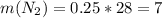 m(N_2)=0.25 * 28=7