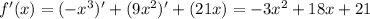 f'(x)=(-x^3)'+(9x^2)'+(21x)=-3x^2+18x+21