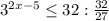 3^{2x-5} \leq 32: \frac{32}{27}