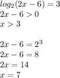 log_{2} (2x-6)=3 \\ 2x-60 \\ x3 \\ \\ 2x-6= 2^{3} \\ 2x-6=8 \\ 2x=14 \\ x=7