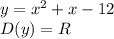 y=x^2+x-12 \\ D(y)=R