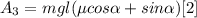 A_3=mgl(\mu cos \alpha +sin \alpha )\[[2]