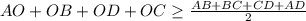 AO+OB+OD+OC \geq \frac{AB+BC+CD+AD}{2}