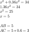 x^{2} +0.36 x^{2} =34 \\ 1.36 x^{2} =34 \\ x^{2} =25 \\ x=5 \\ \\ AB=5 \\ AC=5*0.6=3