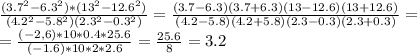 \frac{(3.7^2-6.3^2)*(13^2-12.6^2)}{(4.2^2-5.8^2)(2.3^2-0.3^2)}= \frac{(3.7-6.3)(3.7+6.3)(13-12.6)(13+12.6)}{(4.2-5.8)(4.2+5.8)(2.3-0.3)(2.3+0.3)}= \\ = \frac{(-2,6)*10*0.4*25.6}{(-1.6)*10*2*2.6}= \frac{25.6}{8}=3.2
