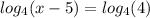 log_{4}(x-5)=log_{4}(4)