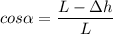 cos\alpha = \dfrac{L-\Delta h}{L}