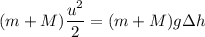 (m+M)\dfrac{u^{2} }{2} = (m+M)g \Delta h