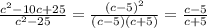 \frac{c^2-10c+25}{c^2-25} = \frac{(c-5)^2}{(c-5)(c+5)} = \frac{c-5}{c+5}