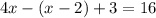 4x-(x-2)+3=16