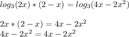 log_{3} (2x)*(2-x)= log_{3} (4x-2x^2) \\ \\ 2x*(2-x)=4x-2x^2 \\ 4x-2x^2=4x-2x^2