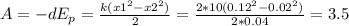 A=-dE_{p}=\frac{k(x1^2-x2^2)}{2} =\frac{2*10(0.12^2-0.02^2)}{2*0.04} =3.5