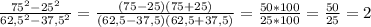 \frac{75^{2}-25^{2}}{62,5^{2}-37,5^{2}} = \frac{(75-25)(75+25)}{(62,5-37,5)(62,5+37,5)} = \frac{50*100}{25*100}= \frac{50}{25} =2 \\