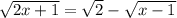 \sqrt{2x+1}=\sqrt{2}-\sqrt{x-1}