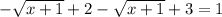 -\sqrt{x+1}+2-\sqrt{x+1}+3=1