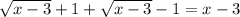 \sqrt{x-3}+1+\sqrt{x-3}-1=x-3