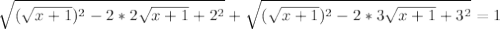 \sqrt{(\sqrt{x+1})^{2}-2*2\sqrt{x+1}+2^{2}}+\sqrt{(\sqrt{x+1})^{2}-2*3\sqrt{x+1}+3^{2}}=1