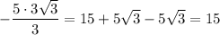 \displaystyle - \frac{5 \cdot 3 \sqrt 3}{3}= 15+ 5 \sqrt 3 - 5 \sqrt 3 = 15