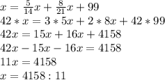 x= \frac{5}{14}x+ \frac{8}{21}x+99 \\ 42*x=3*5x+2*8x+42*99 \\ 42x=15x+16x+4158 \\ 42x-15x-16x=4158 \\ 11x=4158 \\ x=4158 :11