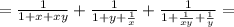 = \frac{1}{1+x+xy}+ \frac{1}{1+y+ \frac{1}{x} }+ \frac{1}{1+ \frac{1}{xy}+ \frac{1}{y} } =