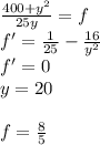 \frac{400+y^2}{25y}=f\\&#10;f'=\frac{1}{25} - \frac{16}{y^2}\\&#10;f'=0\\&#10;y=20\\\\&#10;f=\frac{8}{5}