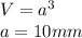 V=a ^{3} \\ a=10 mm