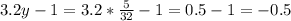 3.2y-1=3.2* \frac{5}{32}-1=0.5-1=-0.5