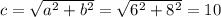 c= \sqrt{a^2+b^2} = \sqrt{6^2+8^2} =10