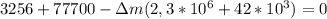 3256+ 77700-\Delta m(2,3*10 ^{6} +42*10 ^{3} )=0