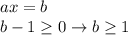 ax = b \\ b-1 \geq 0\to b \geq 1