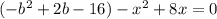 (-b^2+2b-16)-x^2+8x=0