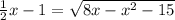 \frac{1}{2} x-1= \sqrt{8x-x^2-15}