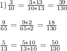 1) \frac{3}{10} = \frac{3*13}{10*13}= \frac{39}{130} \\ \\ \frac{9}{65} = \frac{9*2}{65*2} = \frac{18}{130} \\ \\ \frac{5}{13} = \frac{5*10}{13*10} = \frac{50}{130} \\ \\