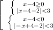 \left[\begin{array}{ccc} \left \{ {{x-4 \geq 0} \atop {|x-4-2|<3}} \right.\\ \left \{ {{x-4<0} \atop {|-x+4-2|<3}} \right. \end{array}\right