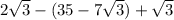 2 \sqrt{3} -(35-7 \sqrt{3} )+ \sqrt{3}