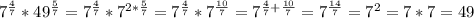 7^{ \frac{4}{7} } *49 ^{ \frac{5}{7} } =7 ^{ \frac{4}{7} } *7 ^{2* \frac{5}{7} } =7 ^{ \frac{4}{7} } *7 ^{ \frac{10}{7} } =7 ^{ \frac{4}{7} + \frac{10}{7} } =7 ^{ \frac{14}{7} } =7^{2} =7*7=49