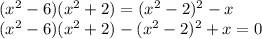 (x^2-6)(x^2+2)=(x^2-2)^2-x \\ (x^2-6)(x^2+2)-(x^2-2)^2+x=0