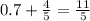 0.7+ \frac{4}{5}= \frac{11}{5}