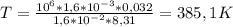 T= \frac{10^6*1,6*10^{-3}*0,032 }{1,6*10^{-2}*8,31 } =385,1 K