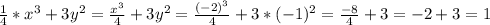 \frac{1}{4} *x^3+3y^2= \frac{x^3}{4} +3y^2= \frac{(-2)^3}{4} +3*(-1)^2= \frac{-8}{4} +3=-2+3=1