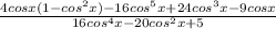 \frac{4cosx( 1-cos^{2}x) - 16cos^{5}x+24cos^3x-9cosx}{16cos^4x-20cos^2x+5}